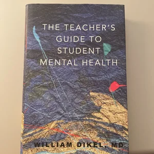 The Teacher's Guide to Student Mental Health