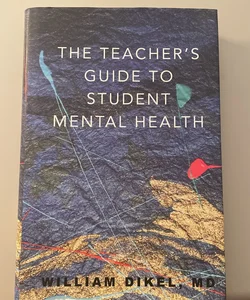 The Teacher's Guide to Student Mental Health