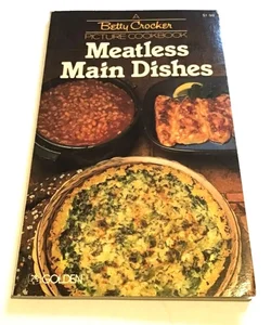 Meatless Main Dishes -a Betty Crocker Picture Cookbook, Vintage 1975