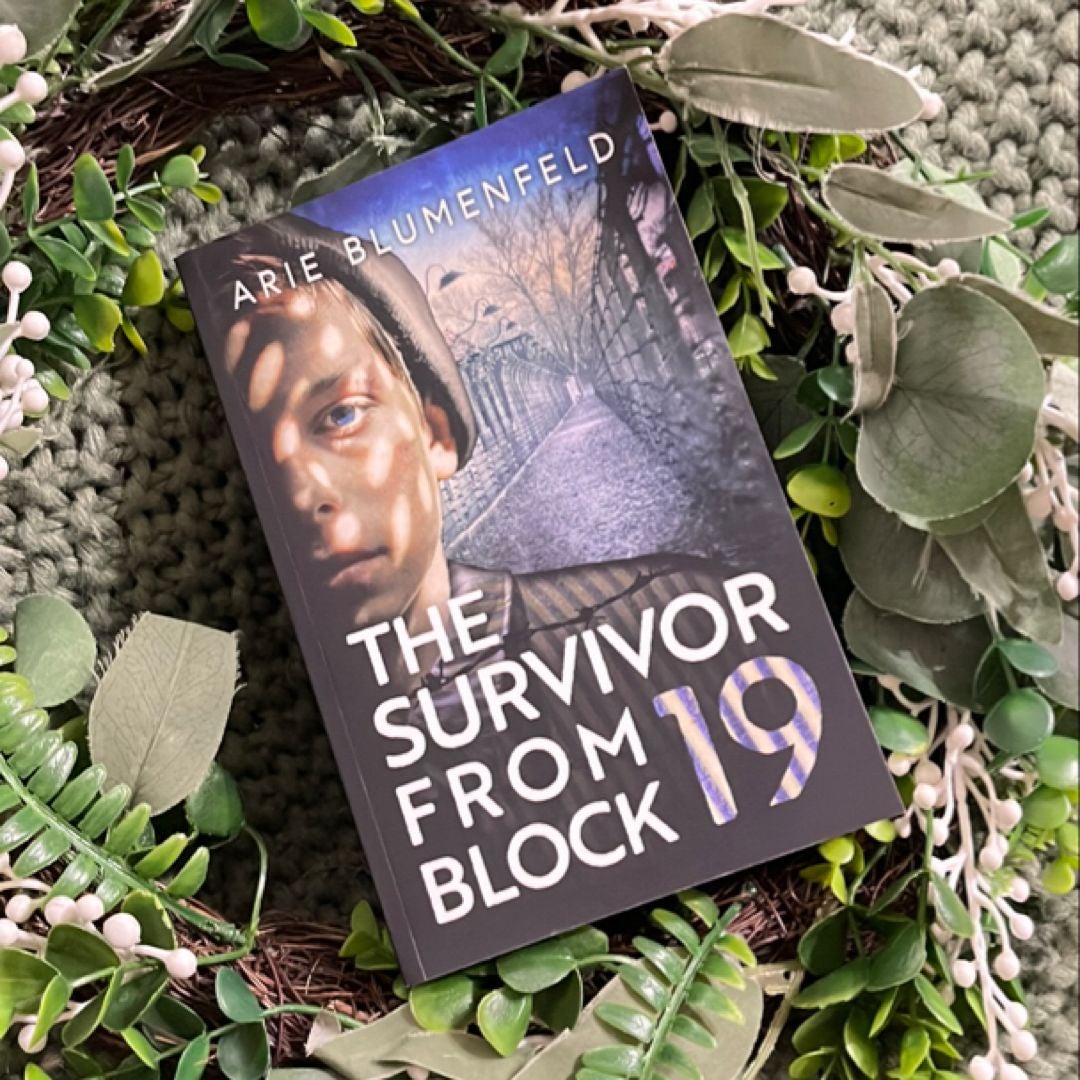 The Survivor from Block 19: a Gripping and Emotional World War II Historical Novel, Based on a Holocaust Survivor's True Story