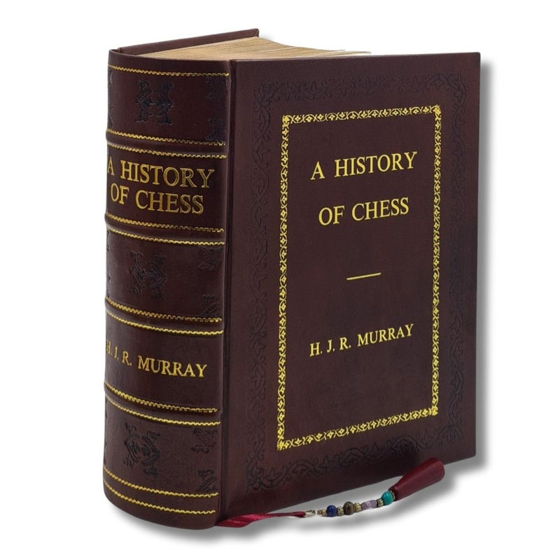 H.J.R. Murray's A History of Chess: Leather-Bound Scholarly Edition