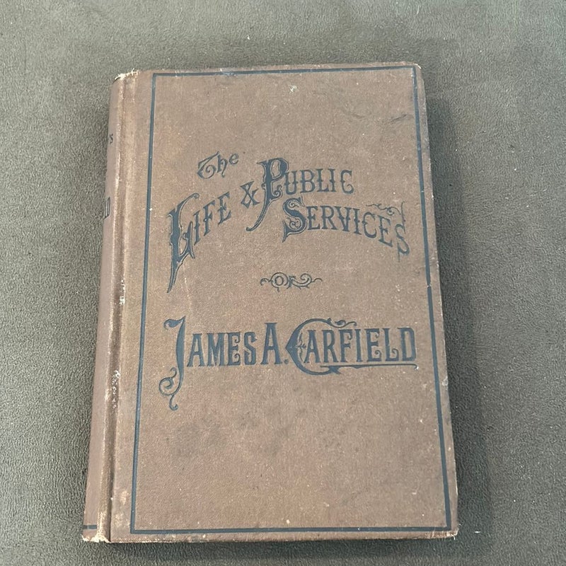 The Life & Public Services of James A. Garfield