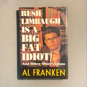 Rush Limbaugh is a Big Fat Idiot