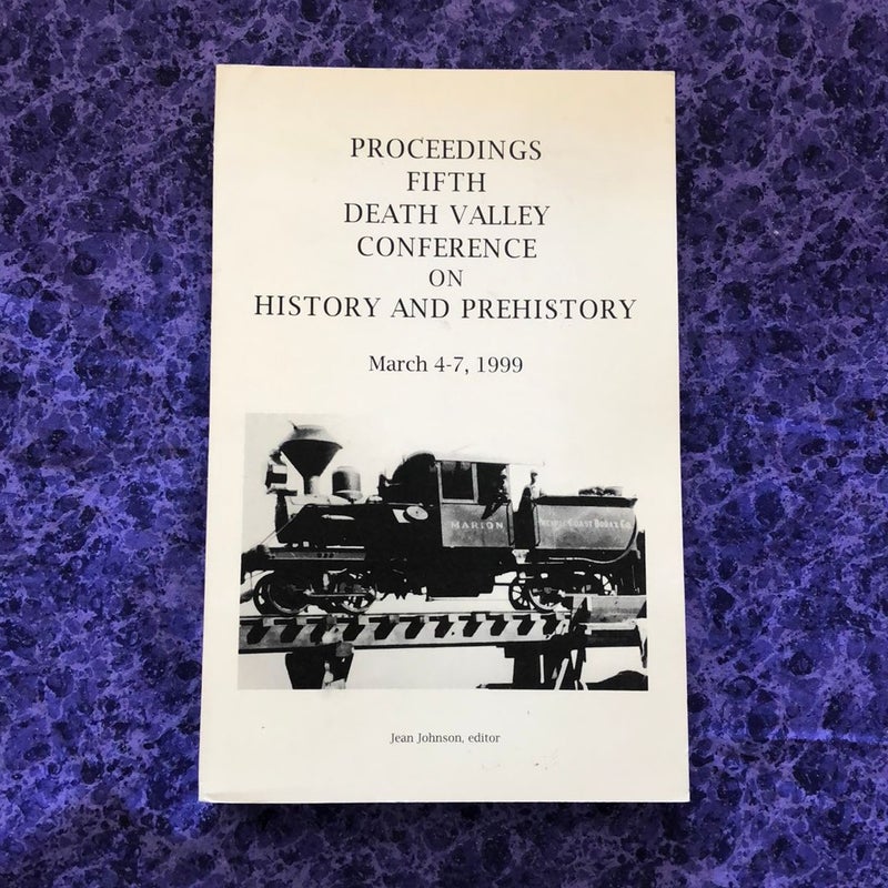 Proceedings Fifth Death Valley Conference on History and Prehistory: March 4-7, 1999