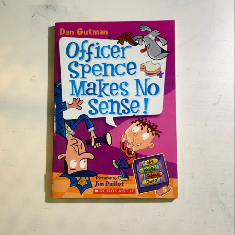 My Weird School Daze: Officer Spence Makes No Sense!