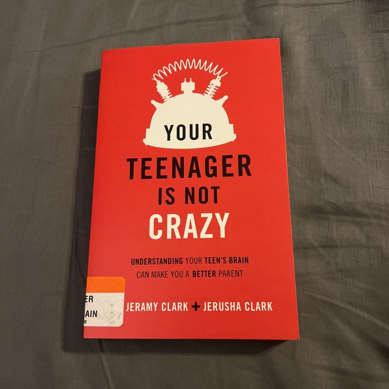 Your Teenager's Not Crazy