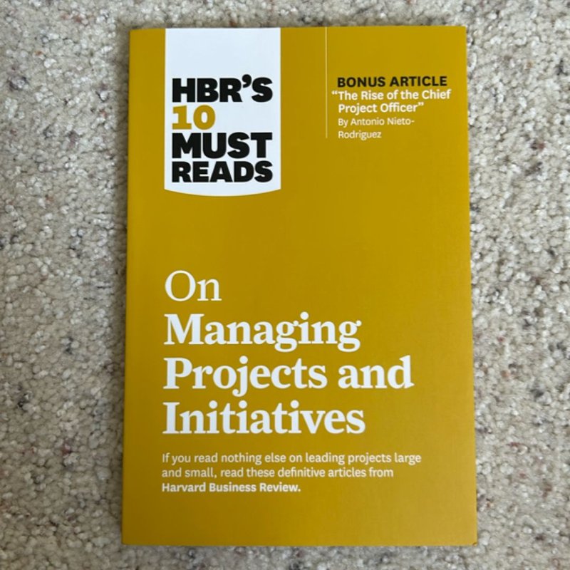 HBR's 10 Must Reads on Managing Projects and Initiatives (with Bonus Article the Rise of the Chief Project Officer by Antonio Nieto-Rodriguez)