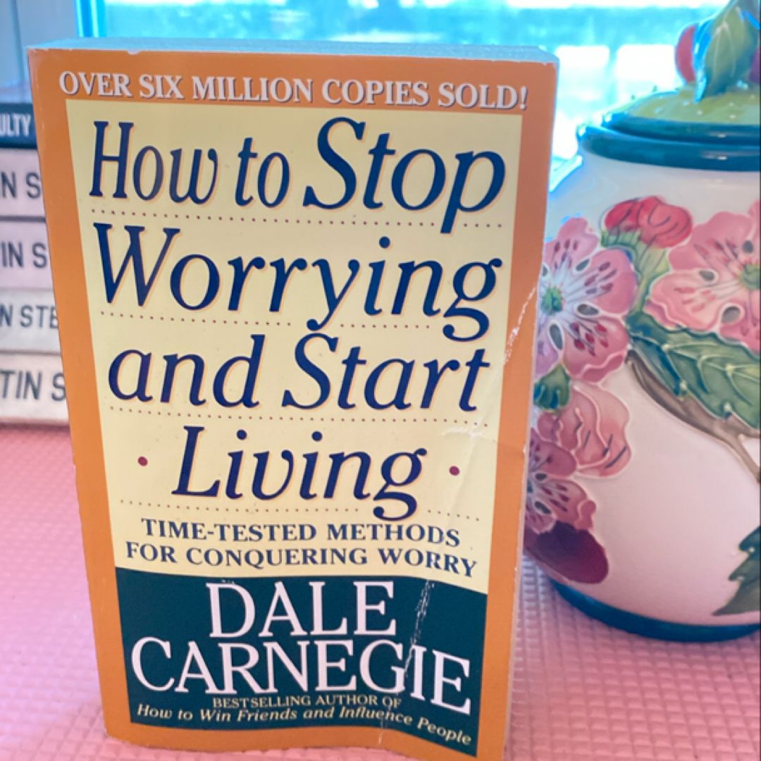 How to Stop Worrying and Start Living