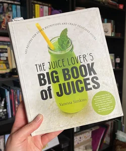The Juice Lover's Big Book of Juices