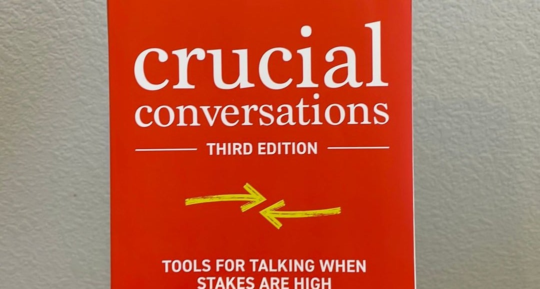 Crucial Conversations (Third Edition): Tools for Talking When Stakes Are  High