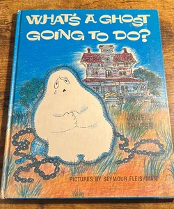 What’s a ghost going to do? 
