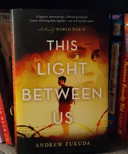 This Light Between Us: a Novel of World War II