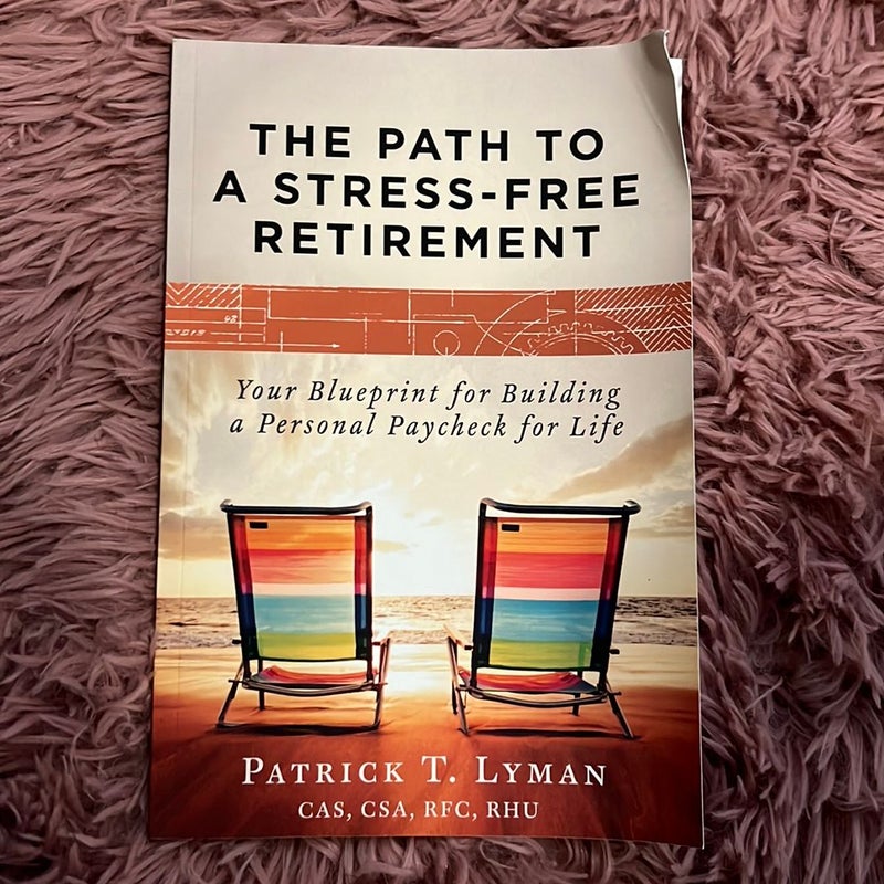 The Path to a Stress Free Retirement by Patrick T. Lyman