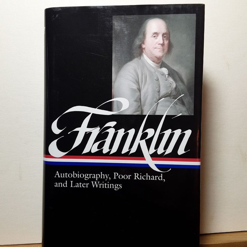 Benjamin Franklin: Autobiography, Poor Richard, and Later Writings (LOA #37b)