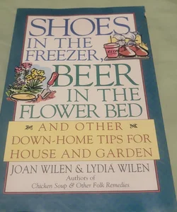 Shoes in the Freezer, Beer in the Flower Bed