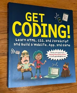 Get Coding!: Learn HTML, CSS and JavaScript and Build a Website, App and Game
