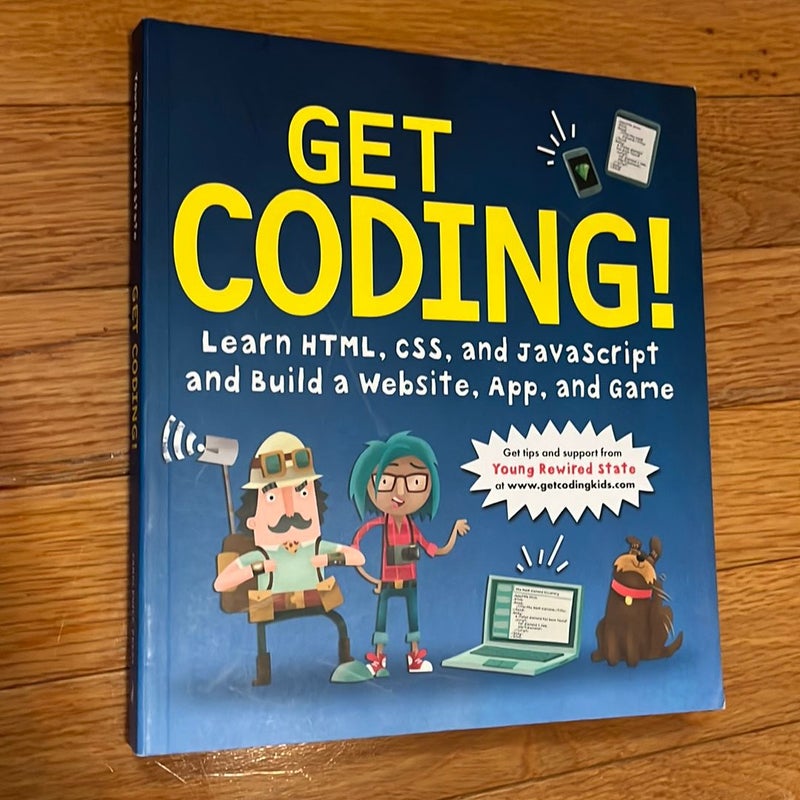 Get Coding!: Learn HTML, CSS and JavaScript and Build a Website, App and Game