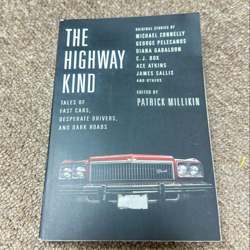 The Highway Kind: Tales of Fast Cars, Desperate Drivers, and Dark Roads