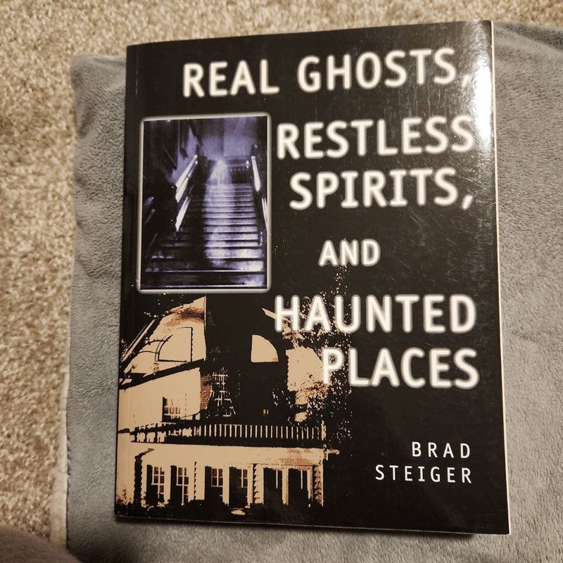 Real Ghosts, Restless Spirits, and Haunted Places