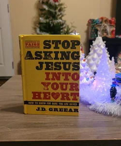 LAST CHANCE Stop Asking Jesus into Your Heart