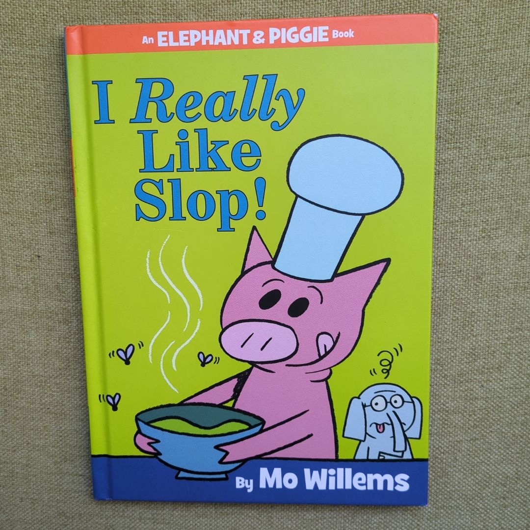 I Really Like Slop! (an Elephant and Piggie Book)