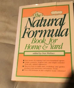 The Natural Formula Book for Home and Yard