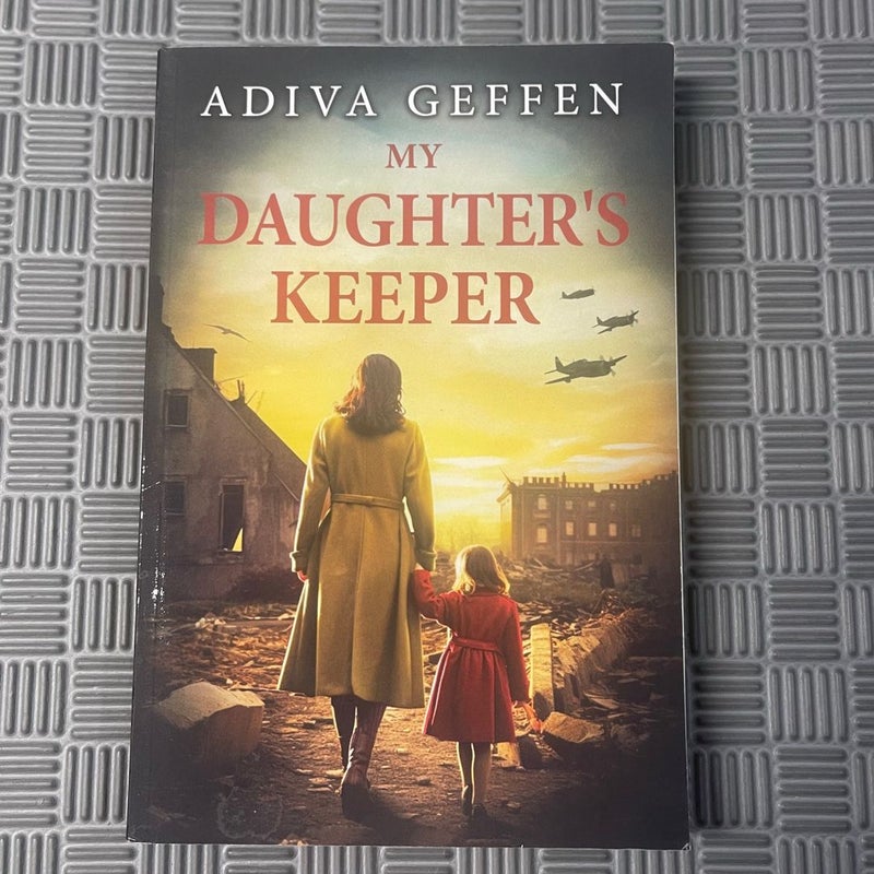 My Daughter's Keeper: a WW2 Historical Novel, Based on a True Story of a Jewish Holocaust Survivor