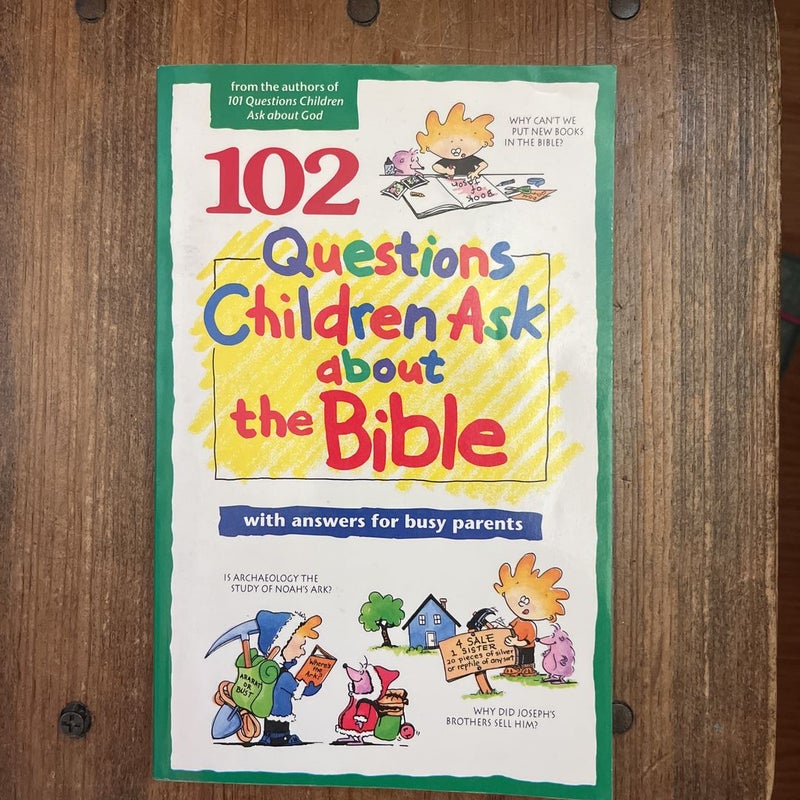 102 Questions Children Ask about the Bible