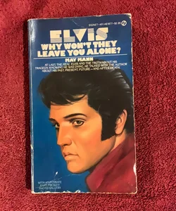 Elvis, Why Won't They Leave You Alone?