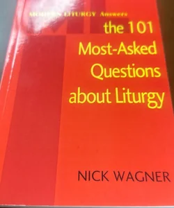 Modern Liturgy Answers the 101 Most-Asked Questions about Liturgy