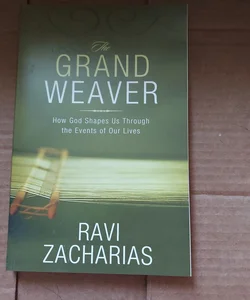 The Grand Weaver: How God Shapes Us Through the Events of Our Lives