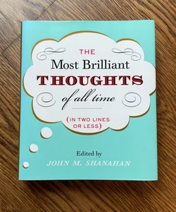 The Most Brilliant Thoughts of All Time (in Two Lines or Less)