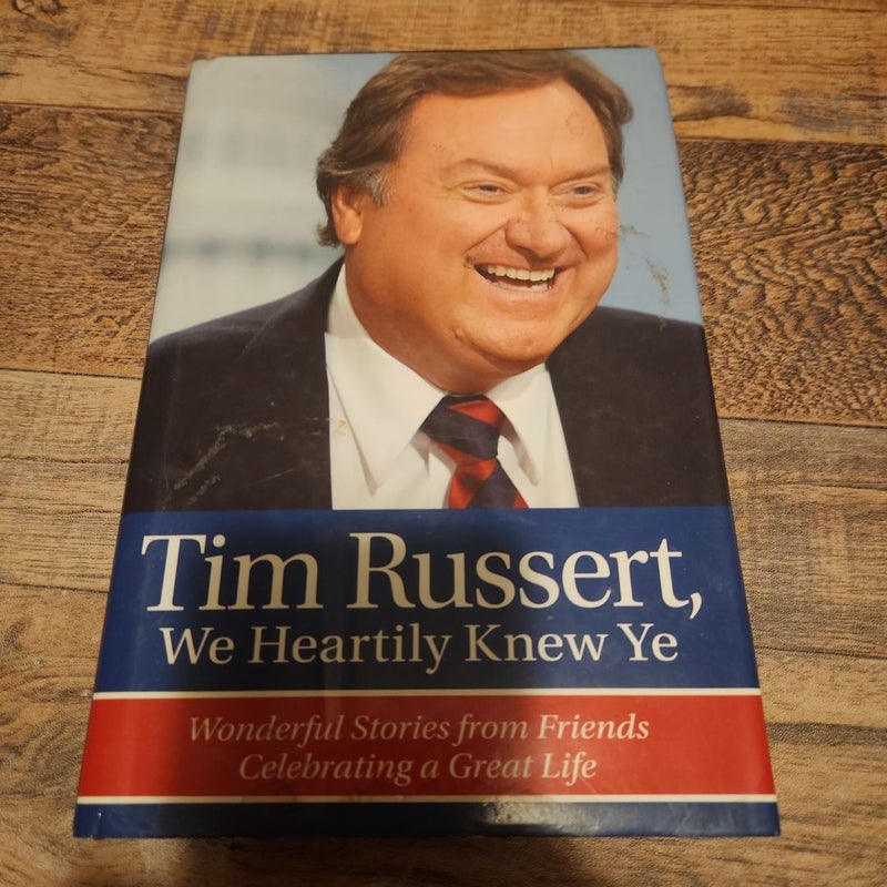 Tim Russert, We Heartily Knew Ye