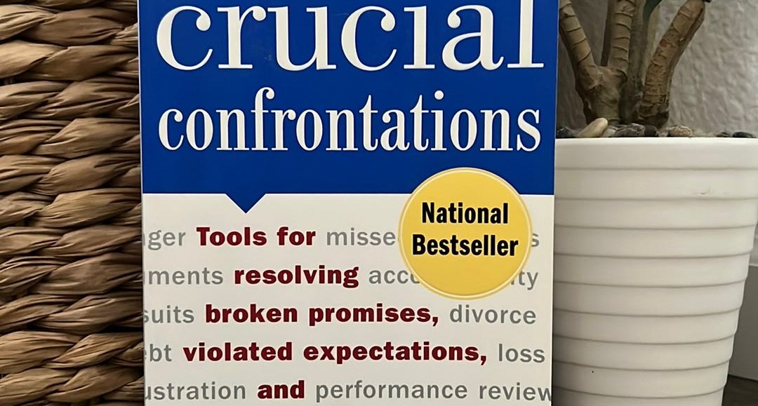 Crucial Confrontations: Tools for Resolving Broken Promises, Violated  Expectations, and Bad Behavior