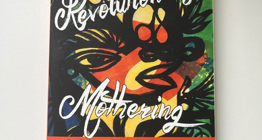 Revolutionary Mothering: Love on the Front Lines