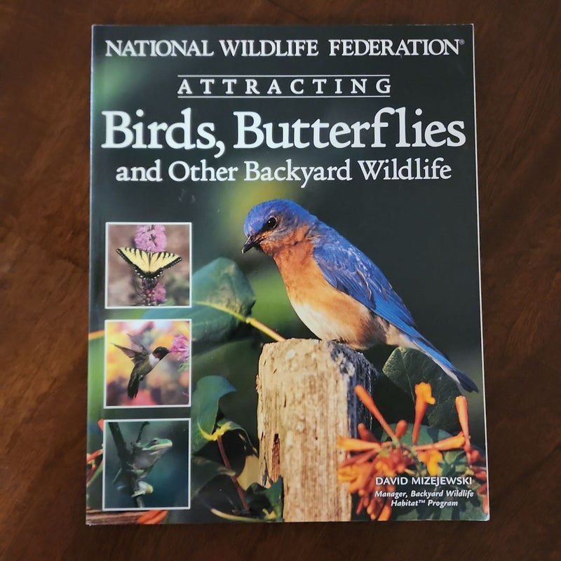 National Wildlife Federation® Attracting Birds, Butterflies and Backyard Wildlife