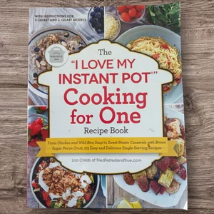 The "I Love My Instant Pot®" Cooking for One Recipe Book