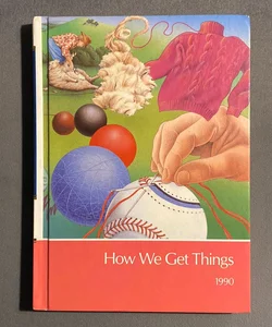 How We Get Things - The Childcraft Annual, 1990