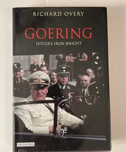 Goering: Hitler’s Iron Knight