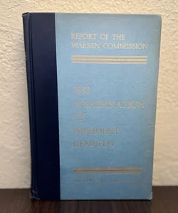 Report of the Warren Commission: The Assassination of President Kennedy 