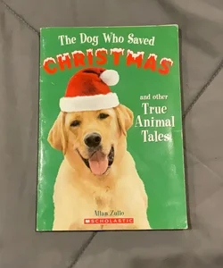 The Dog Who Saved Christmas and Other True Animal Tales