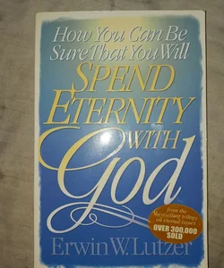 How You Can Be Sure That You Will Spend Eternity with God