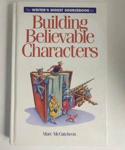 The Writer's Digest Sourcebook for Building Believable Characters