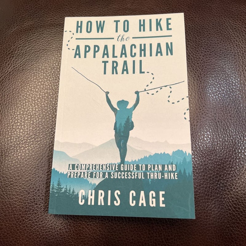 How to Hike the Appalachian Trail: a Comprehensive Guide to Plan and Prepare for a Successful Thru-Hike