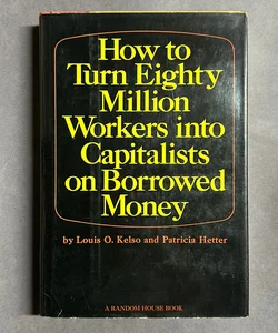 How to Turn Eighty Million Workers into Capitalists on Borrowed Money