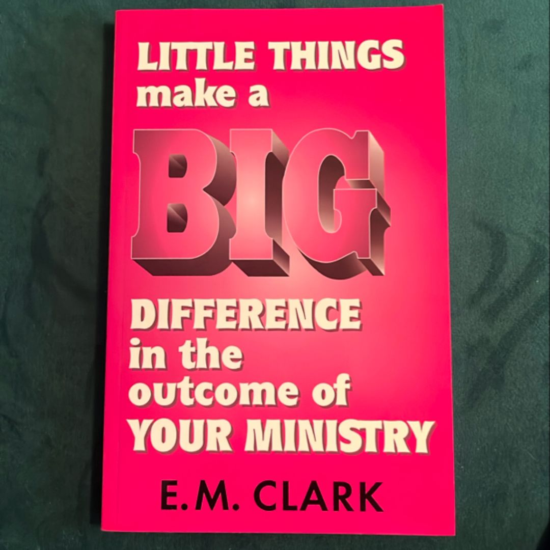 Little Things Can Make a Big Difference in the Outcome of Your Ministry