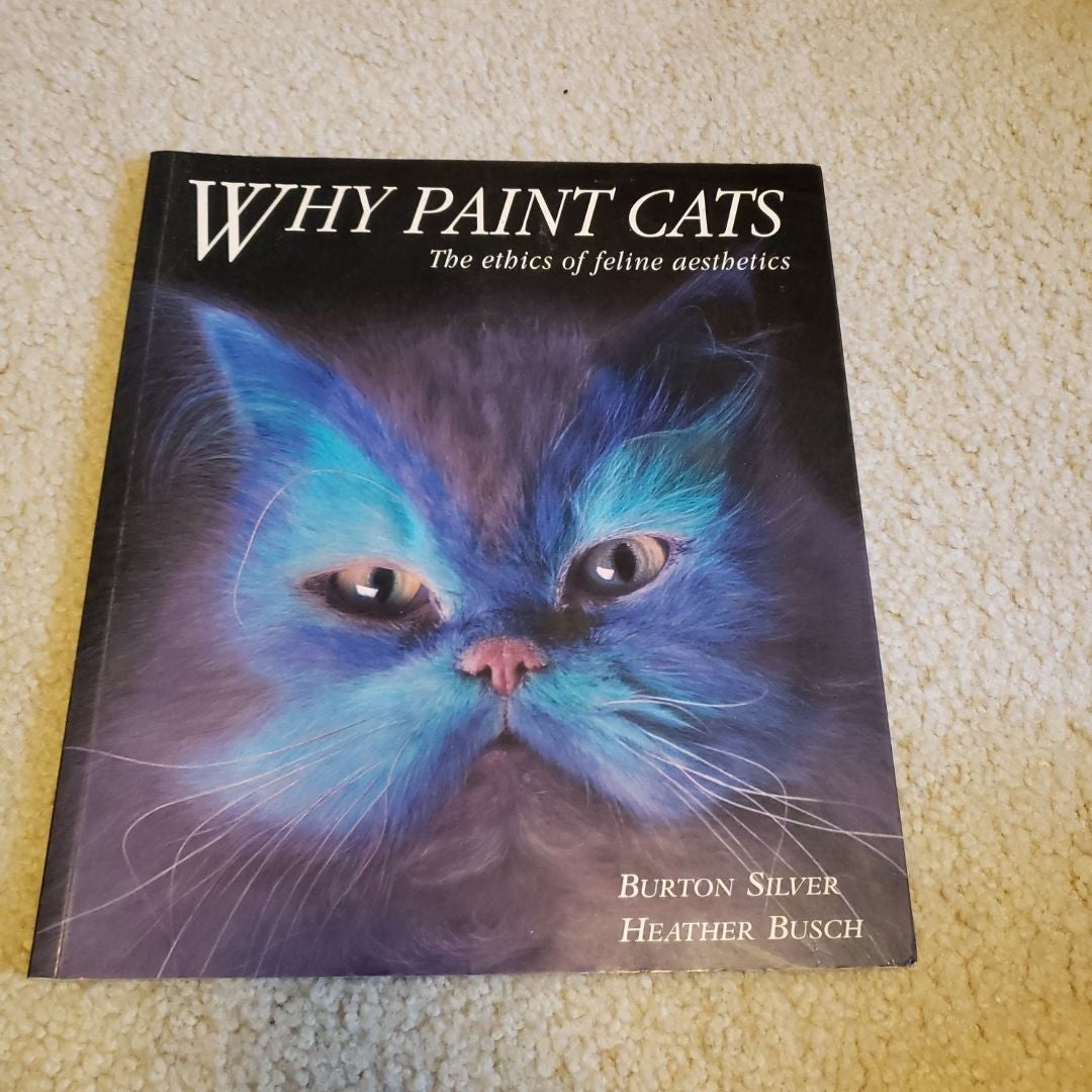 Why Paint Cats by Burton Silver, Heather Busch
