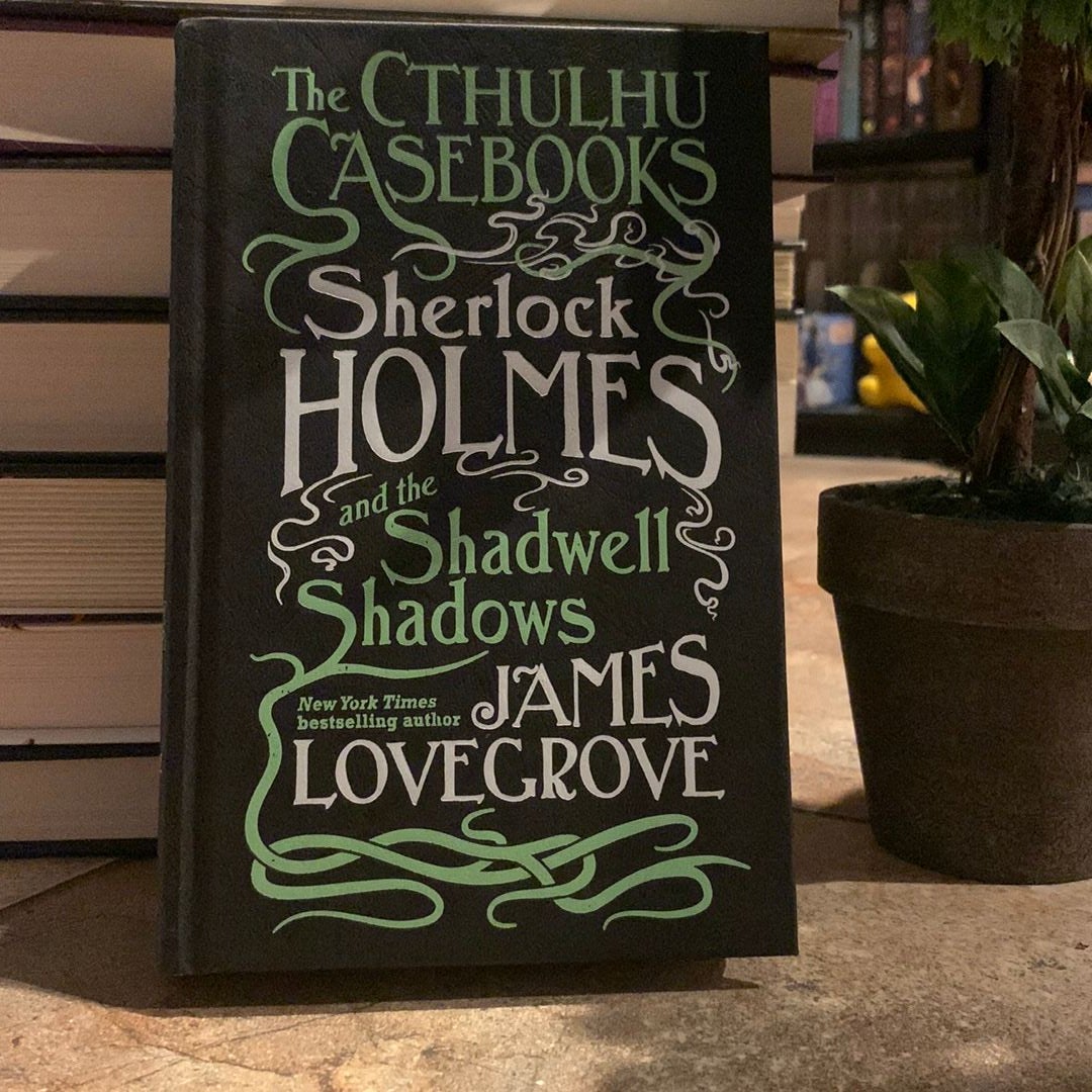 The Cthulhu Casebooks - Sherlock Holmes and the Shadwell Shadows