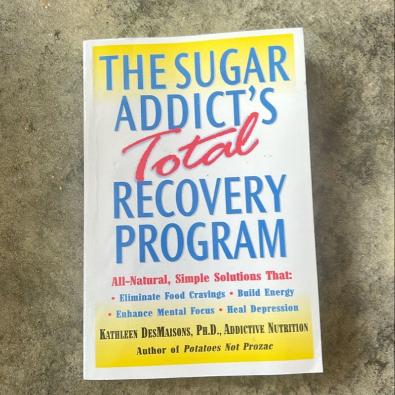 The Sugar Addict's Total Recovery Program