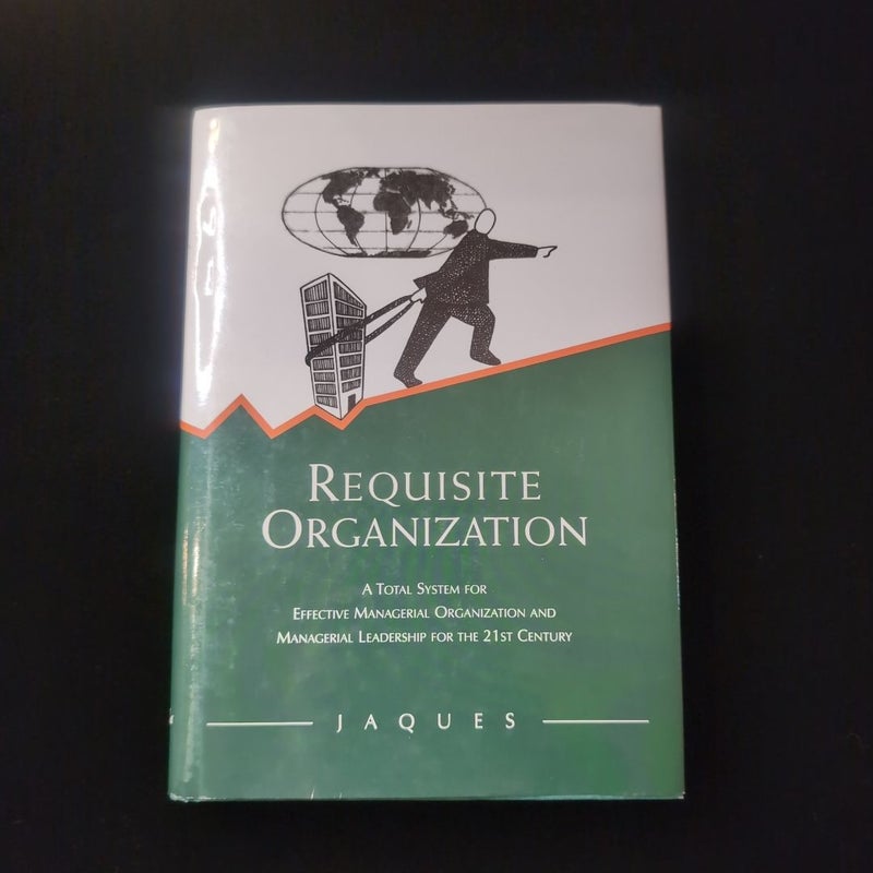 Requisite Organization: A Total System for Effective Managerial Organization and Managerial Leadership for the 21st Century
